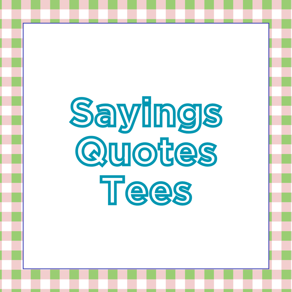 Sayings and Quotes Tees